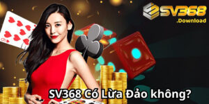 Sv368 lừa đảo? Đánh giá chi tiết để hiểu rõ vấn đề