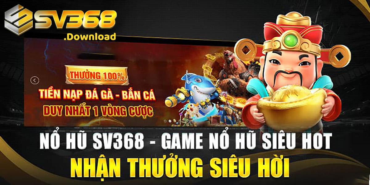 Hình 1: Tìm hiểu về cổng game nổ hũ tại SV368