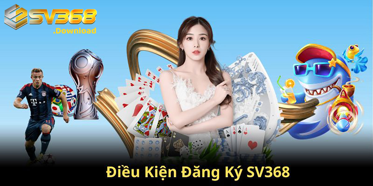 Các điều kiện để đăng ký thành viên SV368