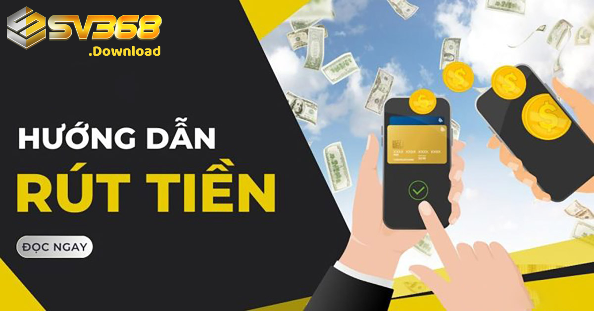 Các bước để rút tiền tại SV368 đơn giản